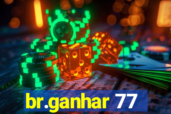 br.ganhar 77
